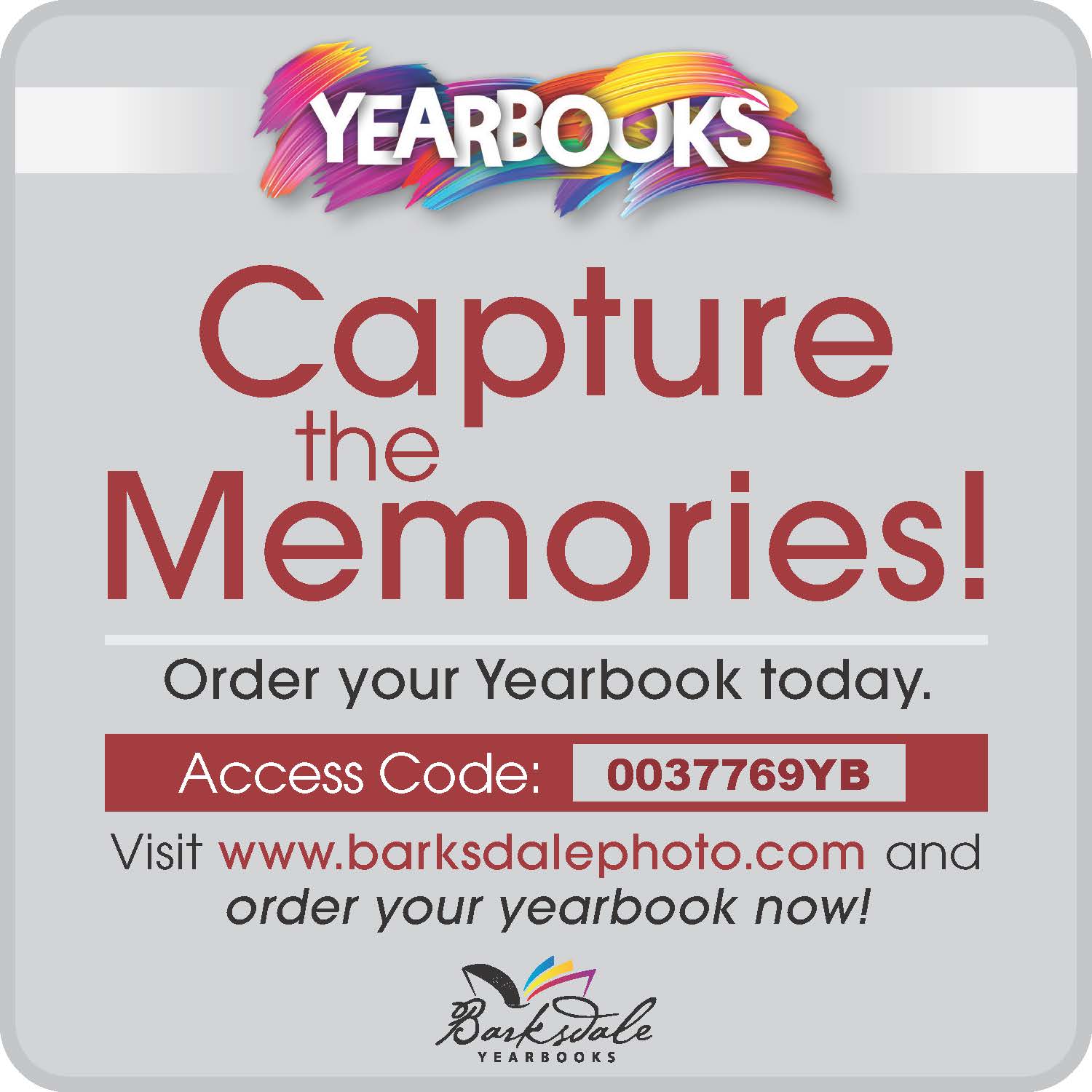 Yearbooks Capture the memories order your yearbook today access code 0037769yb visit www.barksdalephoto.com and order your yearbook now